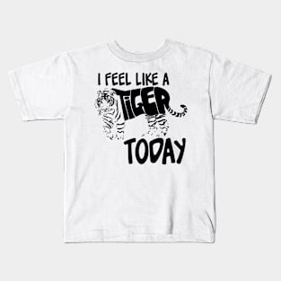 Feel like a Tiger Today Black Kids T-Shirt